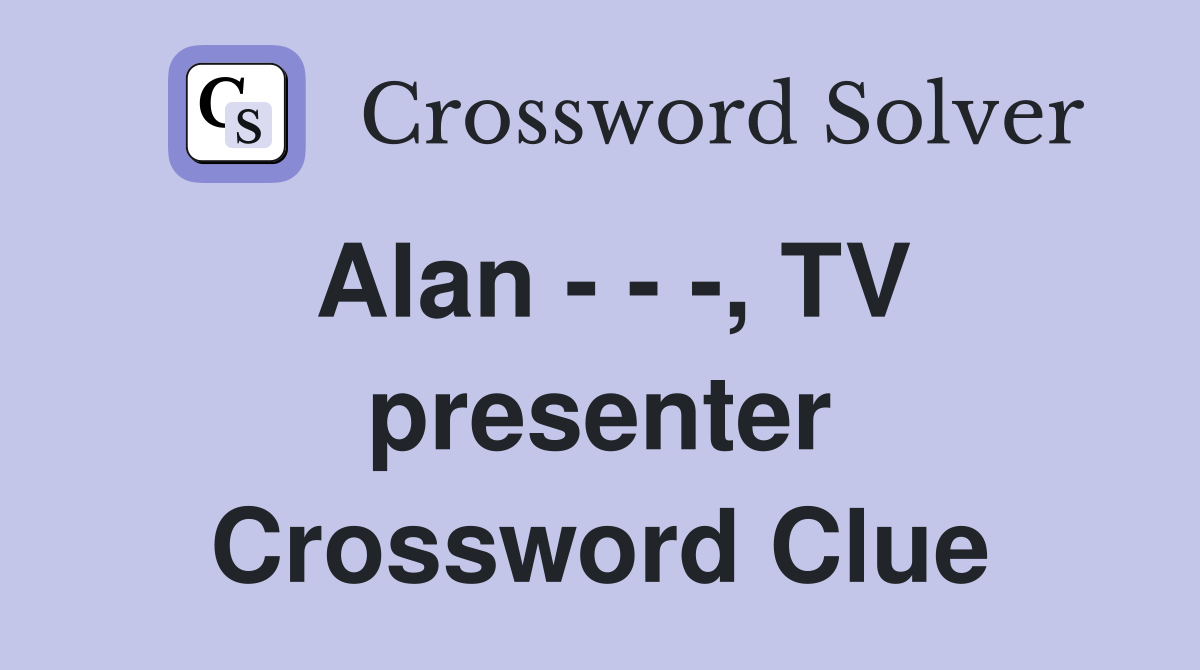 alan-tv-presenter-crossword-clue-answers-crossword-solver